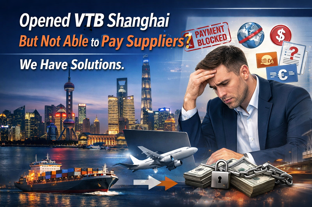 Opened VTB Shanghai but Not Able to Pay Suppliers? Practical Solutions for Cross-Border Payments